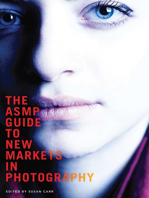 Title details for The ASMP Guide to New Markets in Photography by Susan Carr - Available